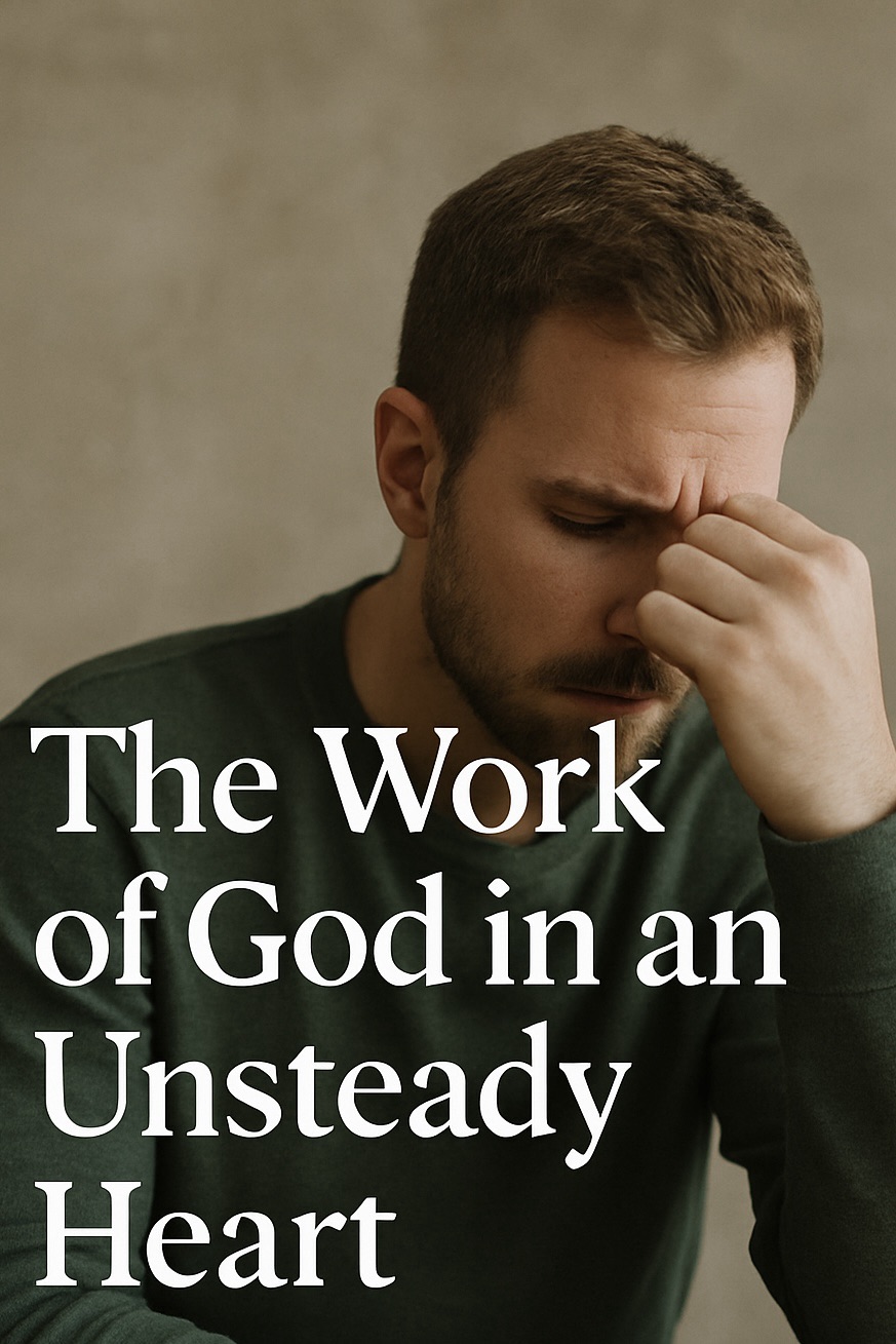 The Work of God in an Unsteady Heart